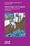 Keine Angst vor Gruppen!: Gruppenpsychotherapie in Praxis und Forschung (Leben lernen)
