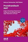 Praxishandbuch IRRT: Imagery Rescripting & Reprocessing Therapy bei Traumafolgestörungen, Angst, Depression und Trauer