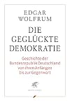 Die geglückte Demokratie : Geschichte der Bundesrepublik Deutschland von ihren Anfängen bis zur Gegenwart