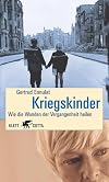 Kriegskinder. Wie die Wunden unserer Vergangenheit heilen.