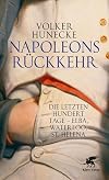 Napoleons Rückkehr: Die letzten hundert Tage - Elba, Waterloo, St. Helena