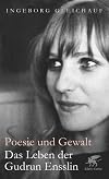 Poesie und Gewalt: Das Leben der Gudrun Ensslin