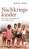 Nachkriegskinder: Die 1950er Jahrgänge und ihre Soldatenväter