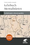 Lehrbuch Mentalisieren (4. Aufl.): Psychotherapien wirksamer gestalten