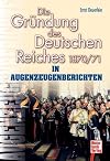 Die Gründung des Deutschen Reiches 1870/71 in Augenzeugenberichten (Augenzeugenbrichte)