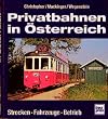 Privatbahnen in &Ouml;sterreich. Strecken - Fahrzeuge - Betrieb