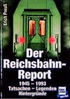 Der Reichsbahn-Report 1945 - 1993. Tatsachen - Legenden - Hintergründe