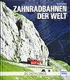 Zahnradbahnen der Welt: Die Enzyklopädie