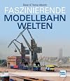 Faszinierende Modellbahnwelten
