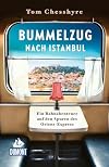 Bummelzug nach Istanbul Ein Bahnabenteuer auf den Spuren des Orient-Express