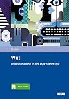 Wut: Emotionsarbeit in der Psychotherapie. Mit E-Book inside