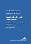 Aus «Wundertuete» Und «Zauberkasten»: Ueber Die Kunst Des Umgangs Mit Kinder- Und Jugendliteratur- Festschrift Zum 65. Geburtstag Von Heinz-Juergen Kliewer