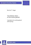 The biblical vision of the human person : implications for a philosophical anthropology