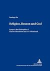 Religion, Reason, and God: Essays in the Philosophies of Charles Hartshorne and A.N. Whitehead (Contributions to Philosophical Theology)