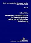 Die Kinder- und Jugendliteratur des Nationalsozialismus als Instrument ideologischer Beeinflussung (Kinder- Und Jugendkultur, -Literatur Und -Medien. Theorie -) (German Edition)