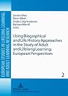 Using biographical and life history approaches in the study of adult and lifelong learning European perspectives