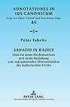 Sanatio in radice Historie eines Rechtsinstituts und seine Beziehung zum sakramentalen Eheverständnis der katholischen Kirche
