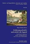 Erfahrung schrieb's und reicht's der Jugend Geschichte der deutschen Kinder- und Jugendliteratur vom 18. bis zum 20. Jahrhundert : gesammelte Beiträge aus drei Jahrzehnten