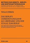 Das Berufsvorbereitungsjahr als Übergang von der Schule zum Beruf eine Längsschnittuntersuchung zum Verbleib eines Absolventenjahrgangs und zur Wirksamkeit des Berufsvorbereitungsjahres