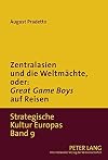 Zentralasien und die Weltmรคchte, oder Great Game Boys auf Reisen