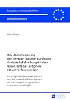 Die Harmonisierung der direkten Steuern durch den Gerichtshof der Europäischen Union und das nationale Steuerverfahrensrecht die Möglichkeiten zur Korrektur von Steuerbescheiden aufgrund der nachträglich festgestellten Unionsrechtswidrigkeit