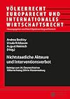 Nichtstaatliche Akteure und Interventionsverbot: Beiträge zum 39. Österreichischen Völkerrechtstag 2014 in Klosterneuburg (Voelkerrecht, Europarecht Und Internationales Wirtschaftsrec)