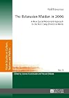 The Belarusian Maidan in 2006 : a new social movement approach to the tent camp protest in Minsk