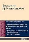 «Quo vadis, Kommunikation?» Kommunikation - Sprache - Medien / «Quo vadis, Communication?» Communication - Language - Media: Akten des 46. ... (Linguistik International) (German Edition)