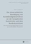 Die einvernehmliche Beendigung von Kartellbußgeldverfahren vor der Europäischen Kommission und dem Bundeskartellamt: Eine rechtsvergleichende ... Wirtschaftsstrafrecht) (German Edition)
