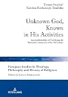 Unknown God, Known in His Activities: Incomprehensibility of God during the Trinitarian Controversy of the 4th Century (European Studies in Theology, Philosophy and History of Religions)