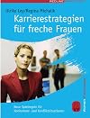 Karrierestrategien für freche Frauen : neue Spielregeln für konkurrenz- und Konfliktsituationen