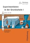 Experimentieren in der Grundschule 01: Wasser, Luft, Erde, 1.-4. Schuljahr