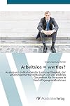 Arbeitslos = wertlos?: Analyse von Indikatoren der Leistungsfähigkeit, der arbeitsorientierten Motivation und der erlebten Gesundheit für Personen in Beschäftigungsmaßnahmen (German Edition)