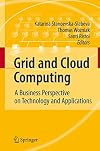 Grid and Cloud Computing A Business Perspective on Technology and Applications
