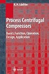 Process centrifugal compressors : basics, functions, operation, design, application