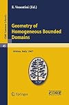 Geometry of homogeneous bounded domains : lectures given at the Centro internazionale matematico estivo (C.I.M.E.) held in Urbino (Pesaro), Italy, July 5-13, 1967
