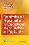 Optimization and Regularization for Computational Inverse Problems and Applications