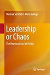 Leadership or Chaos The Heart and Soul of Politics