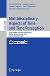 Multidisciplinary Aspects of Time and Time Perception: COST TD0904 International Workshop, Athens, Greece, October 7-8, 2010, Revised Selected Papers ... / Lecture Notes in Artificial Intelligence)