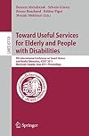 Towards useful services for elderly and people with disabilities 9th International Conference on Smart Homes and Health Telematics, ICOST 2011 ; Montreal, Canada, June 20-22, 2011. Proceedings