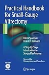 Practical Handbook for Small-Gauge Vitrectomy A Step-By-Step Introduction to Surgical Techniques