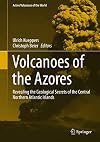 Volcanoes of the Azores: Revealing the Geological Secrets of the Central Northern Atlantic Islands (Active Volcanoes of the World)