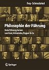 Philosophie der führung Gute Führung lernen von Kant, Aristoteles, Popper & Co : mit 59 Abbildungen