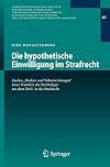 Die hypothetische Einwilligung im Strafrecht zu den "Risiken und Nebenwirkungen" eines Transfers der Rechtsfigur aus dem Zivil- in das Strafrecht