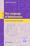 The Language of Mathematics: A Linguistic and Philosophical Investigation (Lecture Notes in Computer Science / Theoretical Computer Science and General Issues)