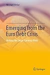 Emerging from the Euro Debt Crisis Making the Single Currency Work
