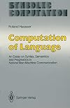 Computation of Language : An Essay on Syntax, Semantics and Pragmatics in Natural Man-Machine Communication