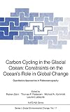 Carbon cycling in the glacial ocean : constraints on the ocean's role in global change : quantitative approaches in paleoceanography