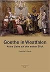 Goethe in Westfalen: Keine Liebe auf den ersten Blick
