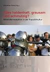 Alles heldenhaft, grausam und schmutzig? : Mittelalterrezeption in der Populärkultur
